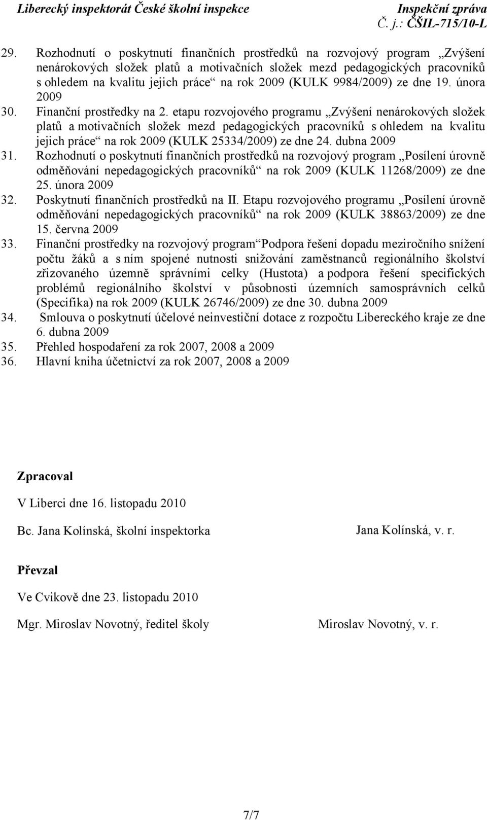 etapu rozvojového programu Zvýšení nenárokových složek platů a motivačních složek mezd pedagogických pracovníků s ohledem na kvalitu jejich práce na rok 2009 (KULK 25334/2009) ze dne 24.