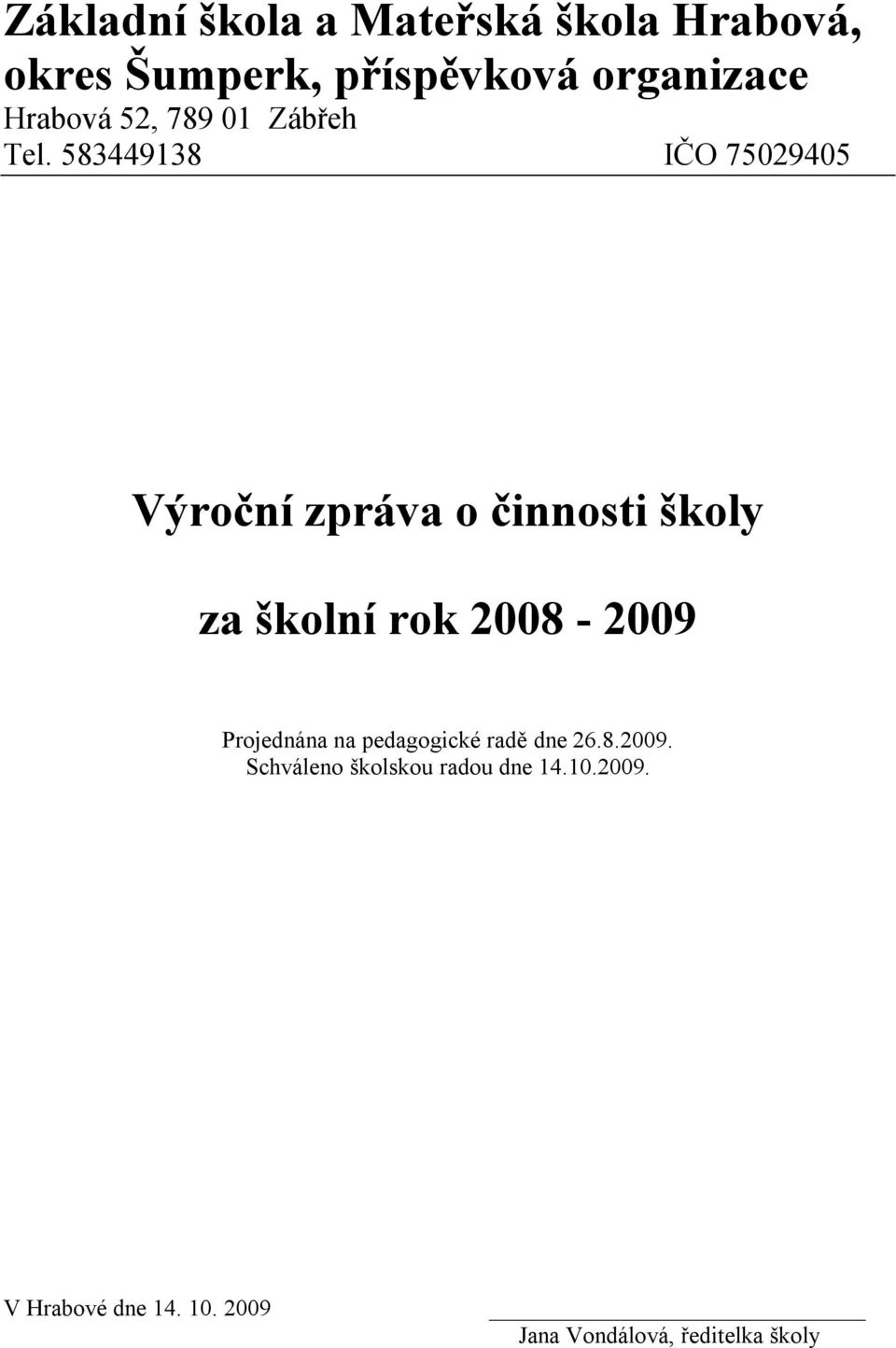 583449138 IČO 75029405 Výroční zpráva o činnosti školy za školní rok 2008-2009