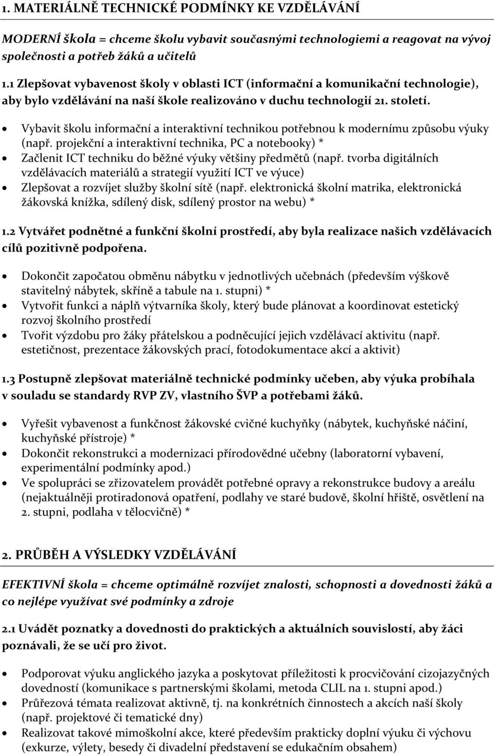 Vybavit školu informační a interaktivní technikou potřebnou k modernímu způsobu výuky (např.