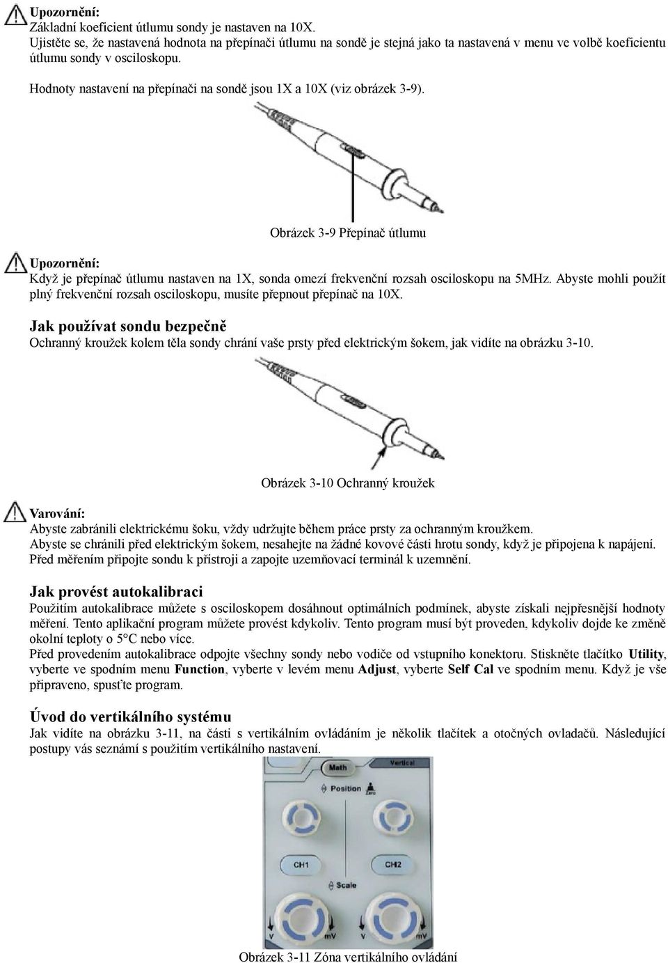 Hodnoty nastavení na přepínači na sondě jsou 1X a 10X (viz obrázek 3-9).