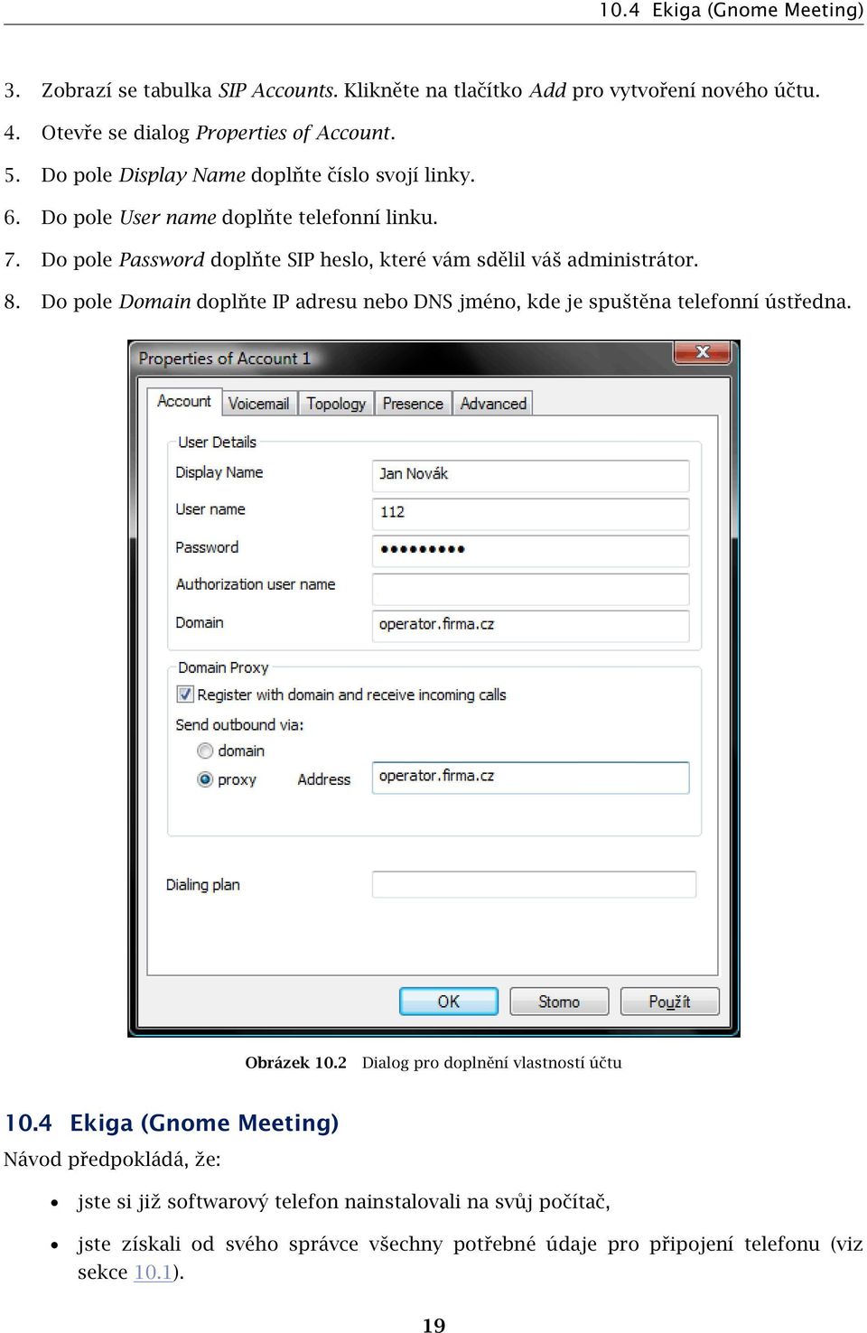 8. Do pole Domain doplňte IP adresu nebo DNS jméno, kde je spuštěna telefonní ústředna. Obrázek 10.2 Dialog pro doplnění vlastností účtu 10.