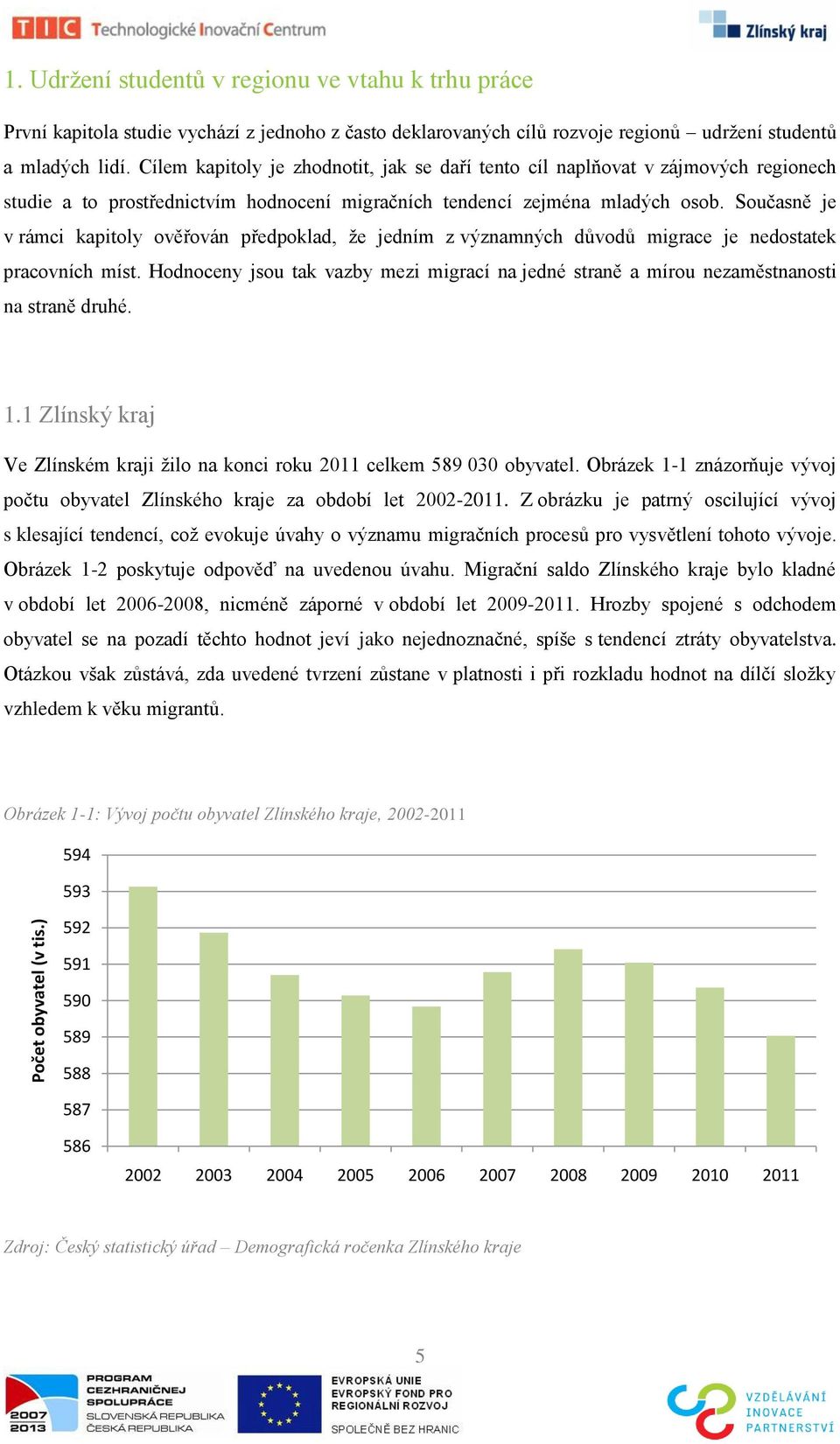 Současně je v rámci kapitoly ověřován předpoklad, ţe jedním z významných důvodů migrace je nedostatek pracovních míst.