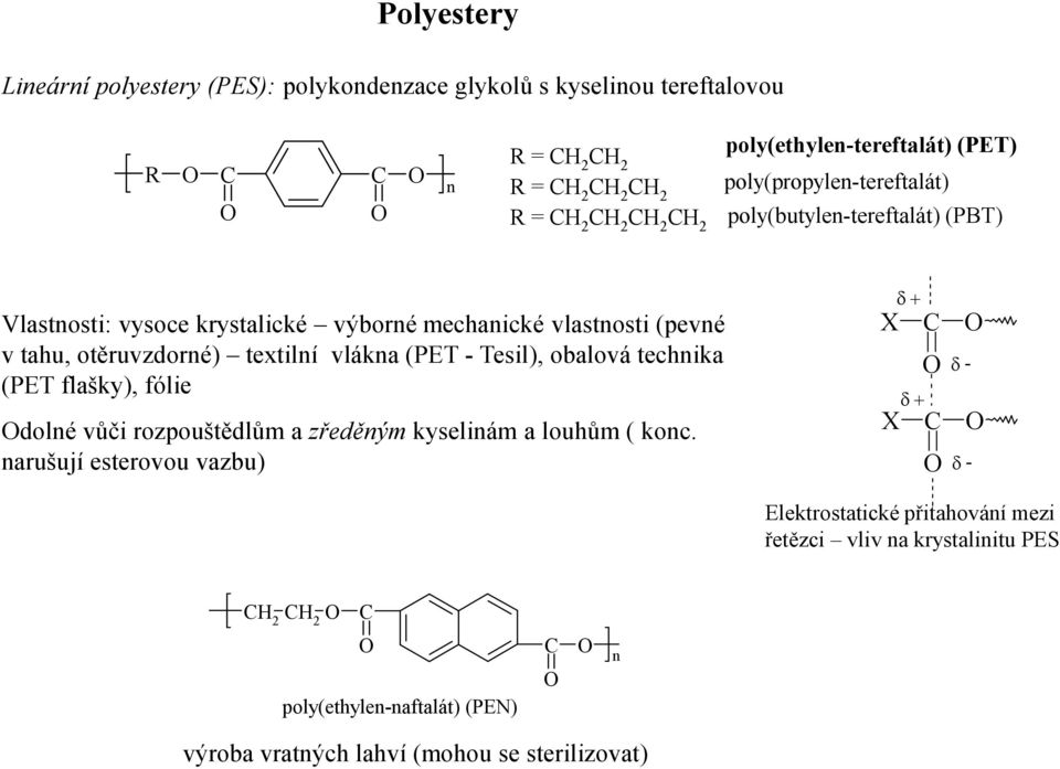 otěruvzdoré) textilí vláka (PET -Tesil), obalová techika (PET flašky), fólie dolé vůči rozpouštědlům a zředěýmkyseliám a louhům ( koc.