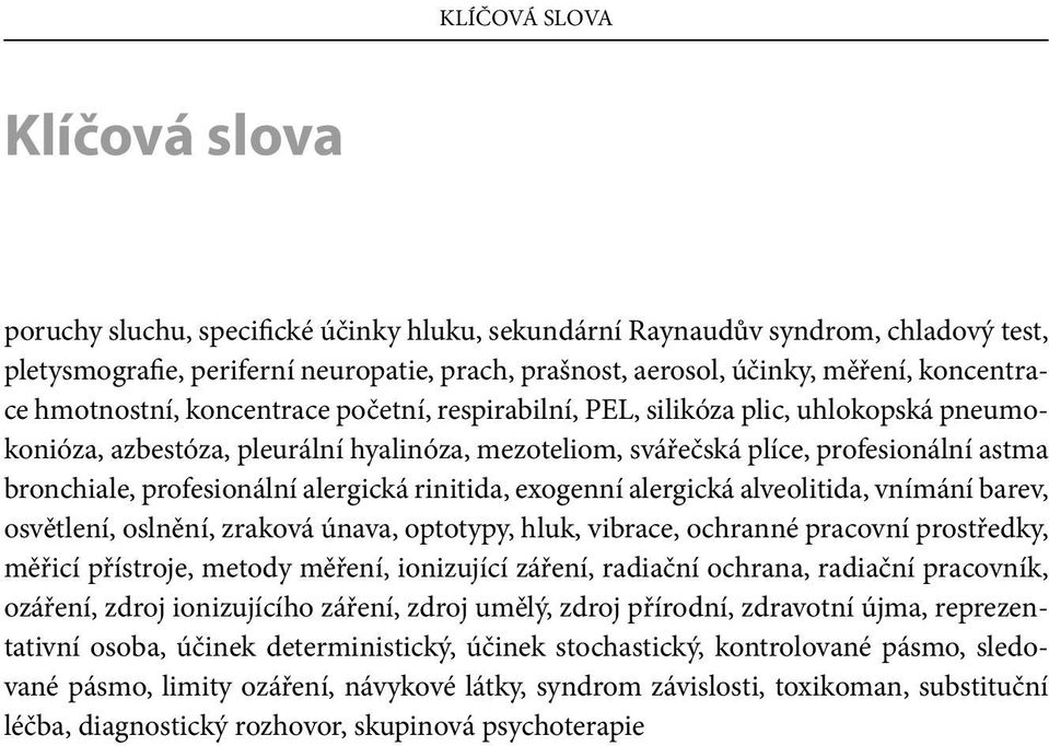 profesionální alergická rinitida, exogenní alergická alveolitida, vnímání barev, osvětlení, oslnění, zraková únava, optotypy, hluk, vibrace, ochranné pracovní prostředky, měřicí přístroje, metody