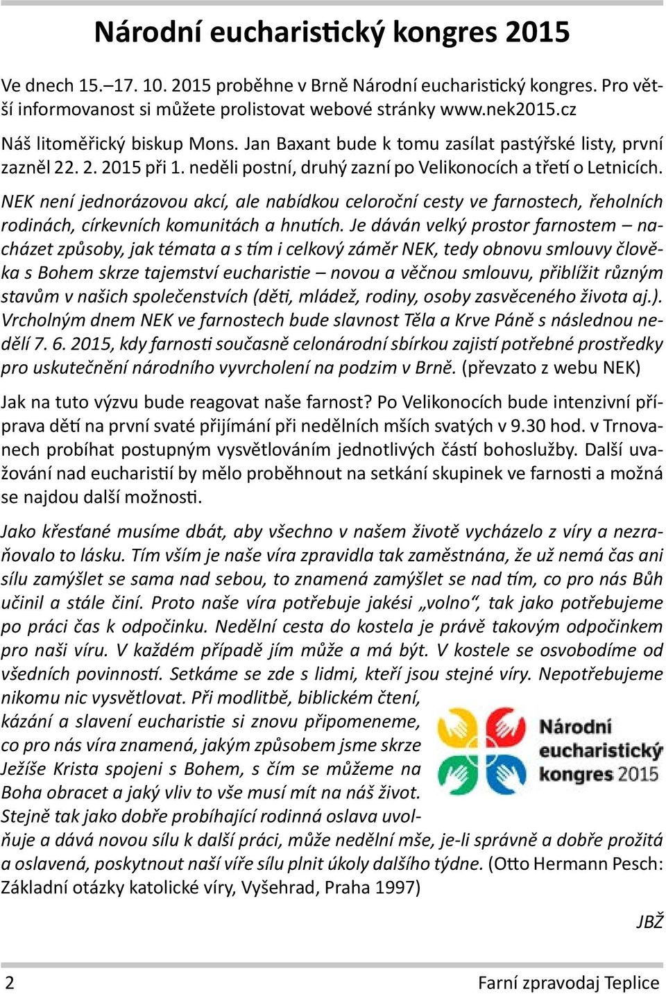 NEK není jednorázovou akcí, ale nabídkou celoroční cesty ve farnostech, řeholních rodinách, církevních komunitách a hnutích.