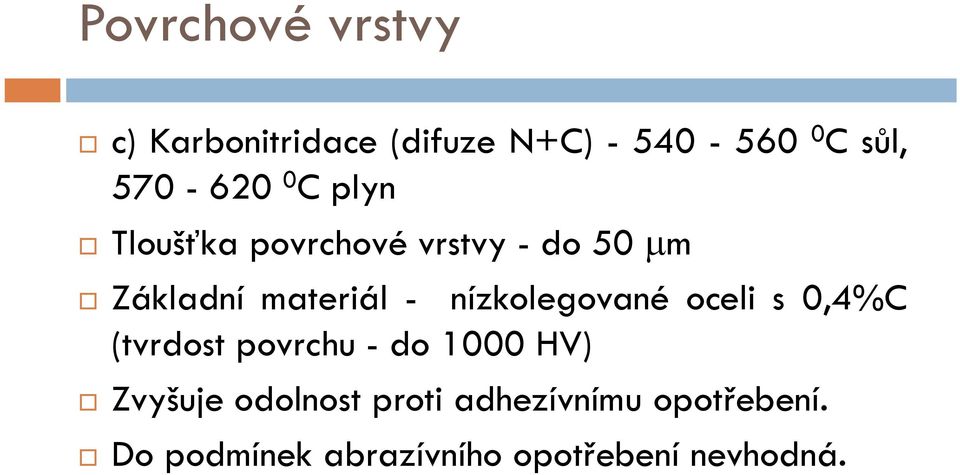 nízkolegované oceli s 0,4%C (tvrdost povrchu - do 1000 HV) Zvyšuje