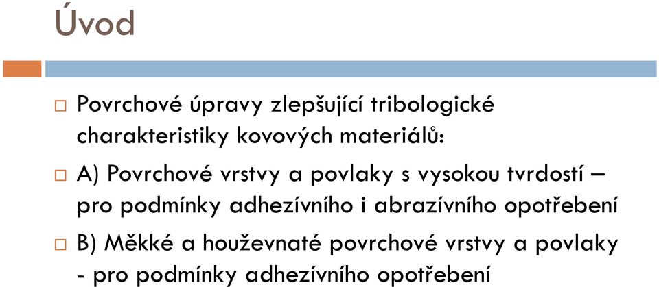 tvrdostí pro podmínky adhezívního i abrazívního opotřebení B)