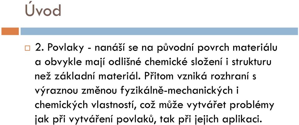 chemické složení i strukturu než základní materiál.