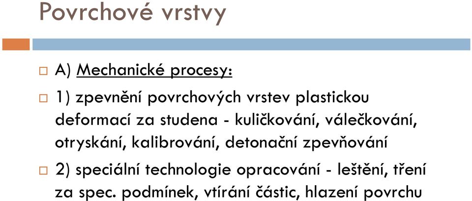 otryskání, kalibrování, detonační zpevňování 2) speciální technologie