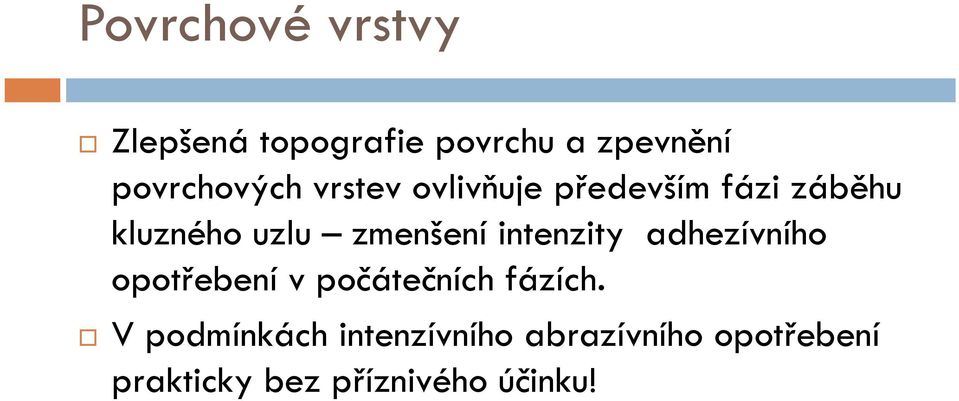 zmenšení intenzity adhezívního opotřebení v počátečních fázích.