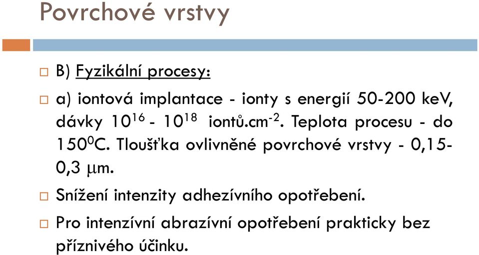 Teplota procesu - do 150 0 C.