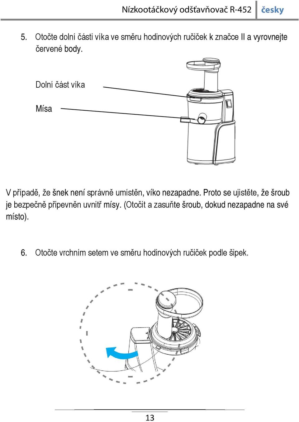 Proto se ujistěte, že šroub je bezpečně připevněn uvnitř mísy.