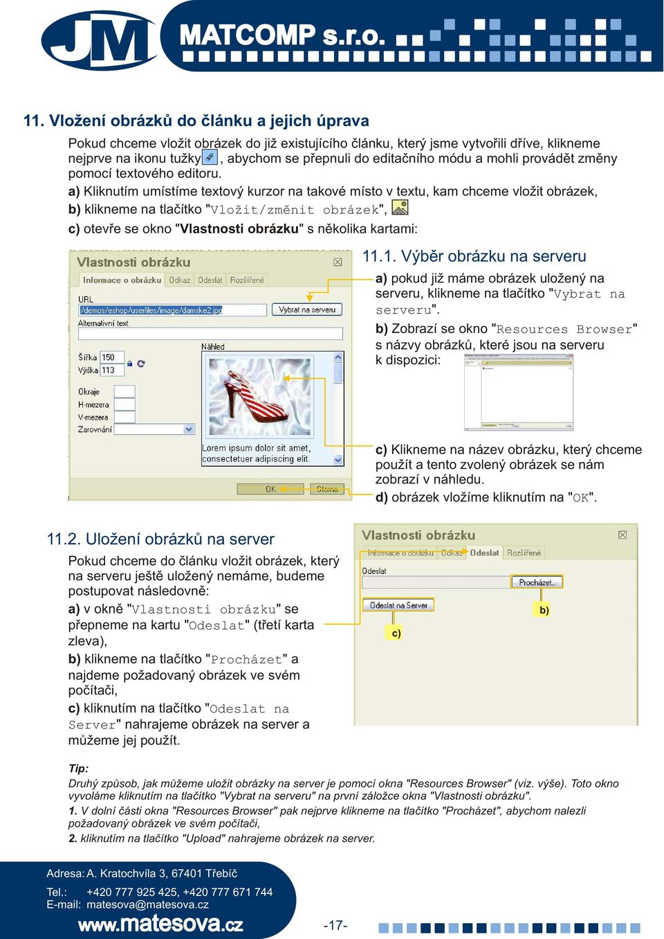 a) Kliknutím umístíme textový kurzor na takové místo v textu, kam chceme vložit obrázek, klikneme na tlaèítko "Vložit/zmìnit obrázek", otevøe se okno "Vlastnosti obrázku" s nìkolika kartami: 11