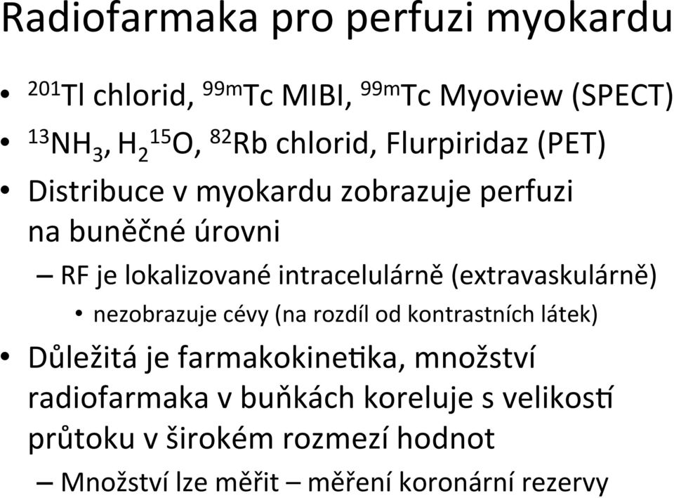 intracelulárně (extravaskulárně) nezobrazuje cévy (na rozdíl od kontrastních látek) Důležitá je farmakokine:ka,