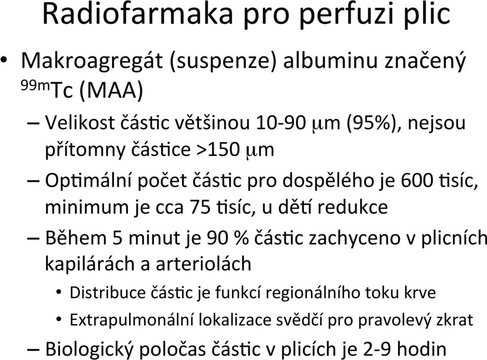 redukce Během 5 minut je 90 % čás:c zachyceno v plicních kapilárách a arteriolách Distribuce čás:c je funkcí