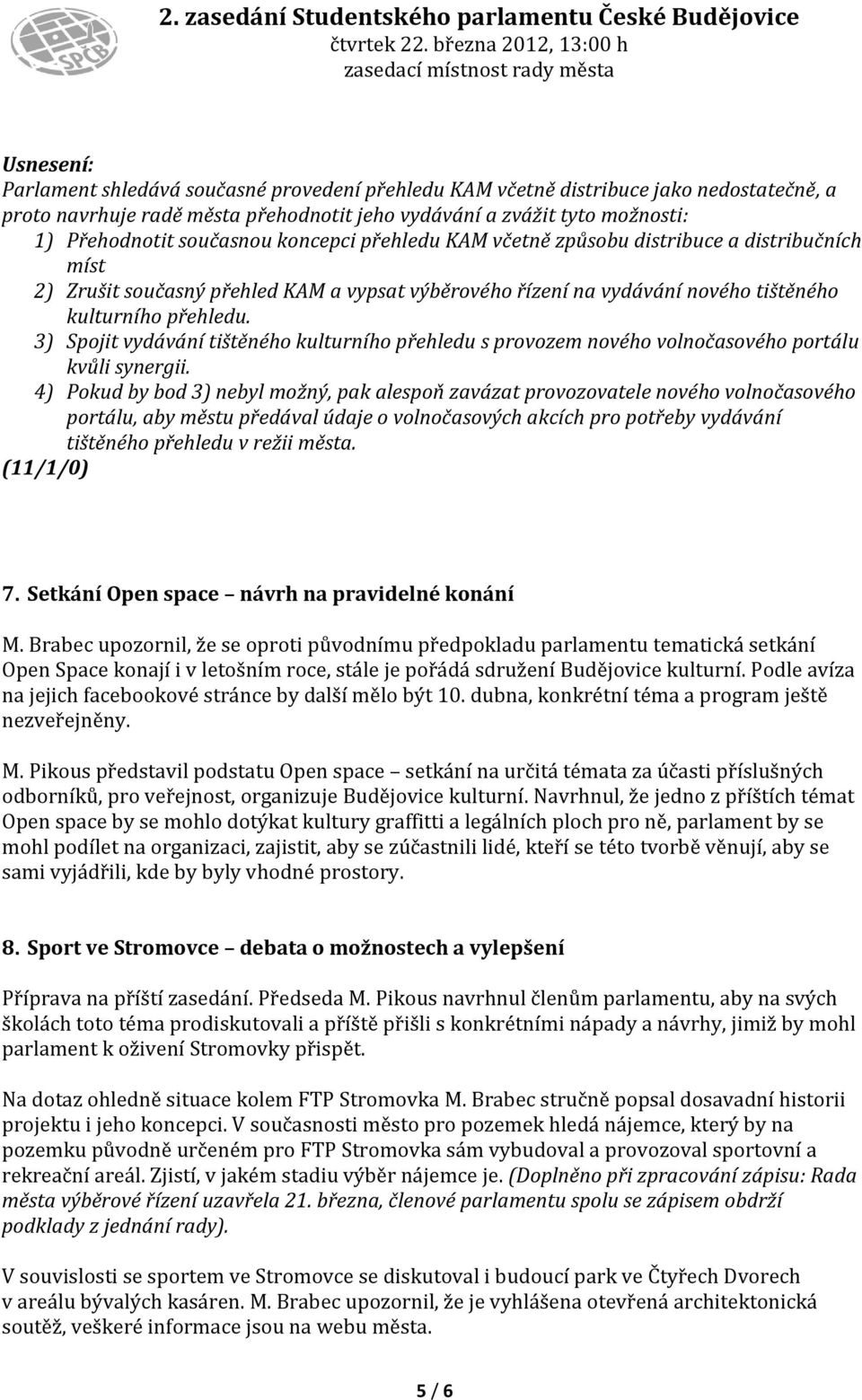 3) Spojit vydávání tištěného kulturního přehledu s provozem nového volnočasového portálu kvůli synergii.