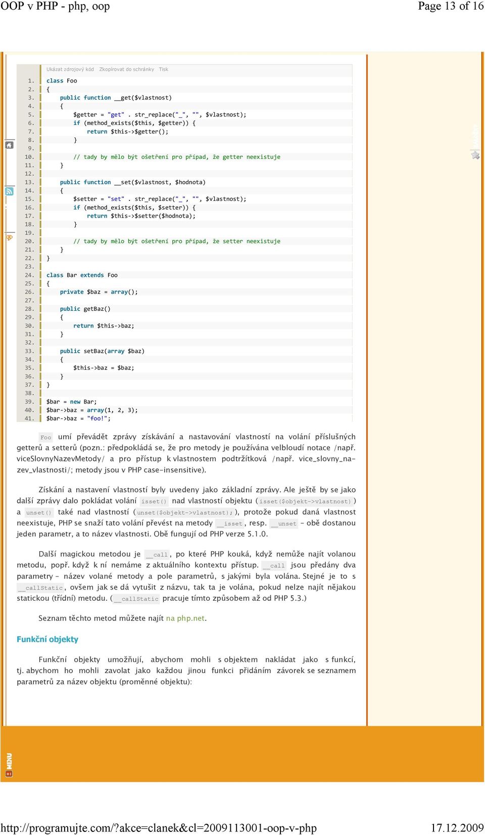 if (method_exists($this, $setter)) { 17. return $this->$setter($hodnota); 18. } 19. 20. // tady by mělo být ošetření pro případ, že setter neexistuje 21. } 22. } 23. 2 class Bar extends Foo 25. { 26.