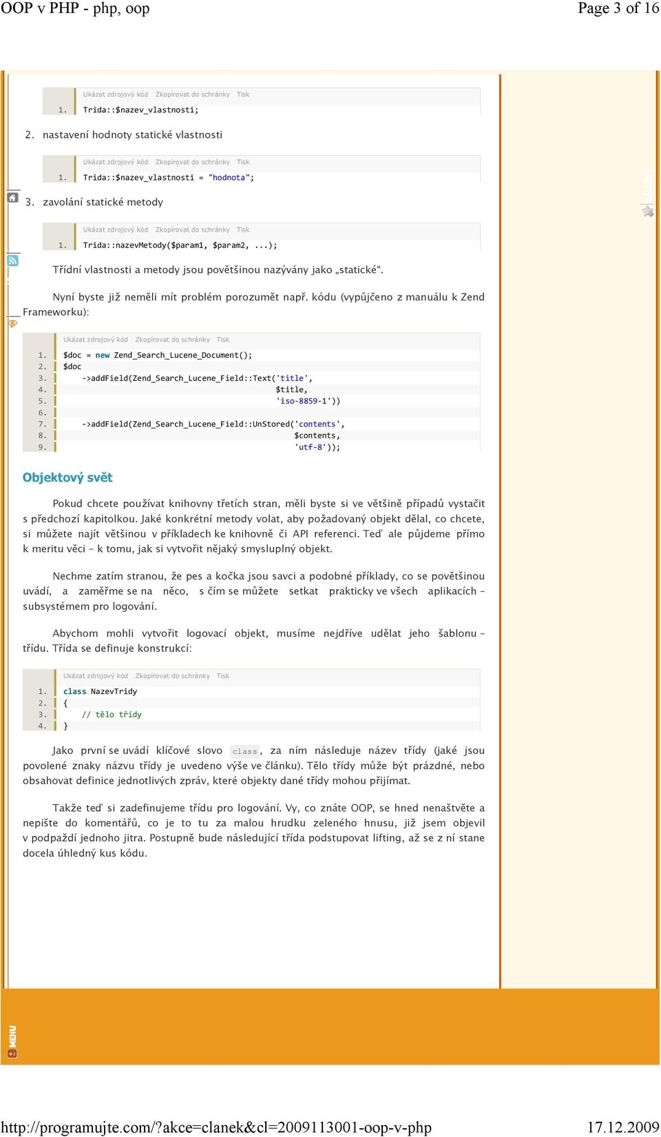 $doc = new Zend_Search_Lucene_Document(); 2. $doc 3. ->addfield(zend_search_lucene_field::text('title', $title, 5. 'iso-8859-1')) 6. 7. ->addfield(zend_search_lucene_field::unstored('contents', 8.