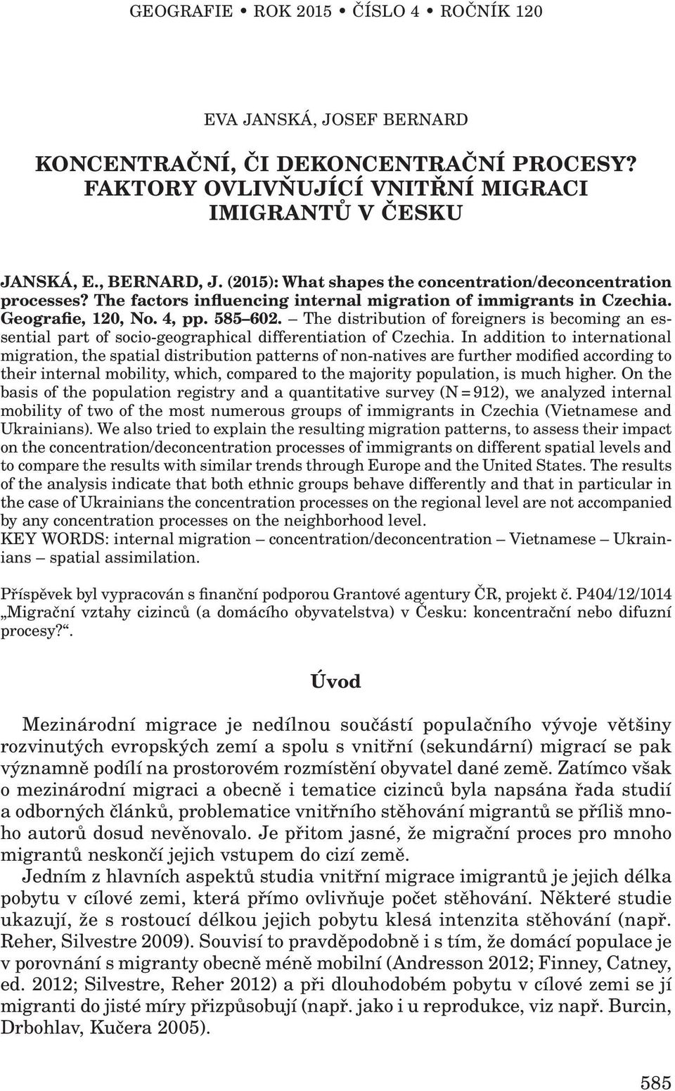 The distribution of foreigners is becoming an essential part of socio-geographical differentiation of Czechia.