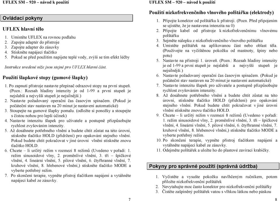 Po zapnutí přístroje nastavte přepínač odrazové stopy na první stupeň. (Pozn.: Rozsah hladiny intenzity je od 1-99 a první stupeň je nejslabší a nejvyšší stupeň je nejsilnější.) 2.