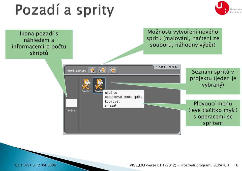 projektu (jeden je vybraný) Plovoucí menu (levé tlačítko myši) s operacemi se