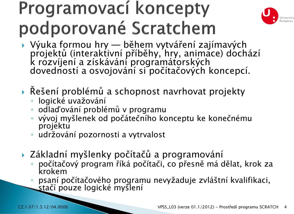 Řešení problémů a schopnost navrhovat projekty logické uvažování odlaďování problémů v programu vývoj myšlenek od počátečního konceptu ke konečnému projektu