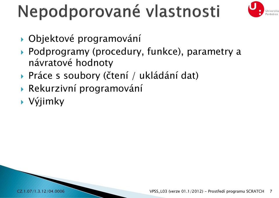 ukládání dat) Rekurzivní programování Výjimky CZ.1.07/1.3.