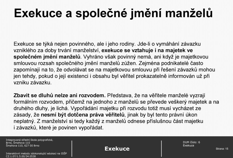 Zejména podnikatelé často zapomínají na to, že odvolávat se na majetkovou smlouvu při řešení závazků mohou jen tehdy, pokud o její existenci i obsahu byl věřitel prokazatelně informován už při vzniku