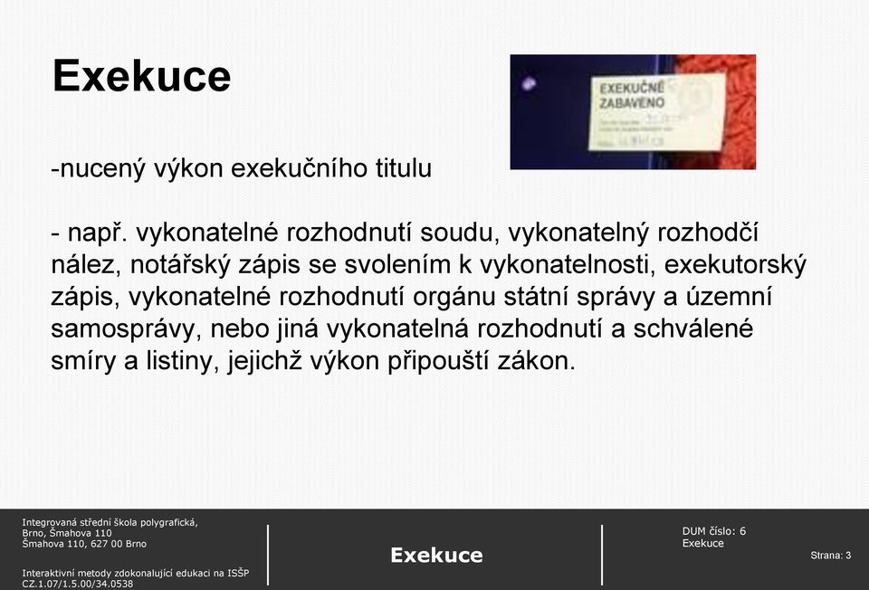 svolením k vykonatelnosti, exekutorský zápis, vykonatelné rozhodnutí orgánu státní