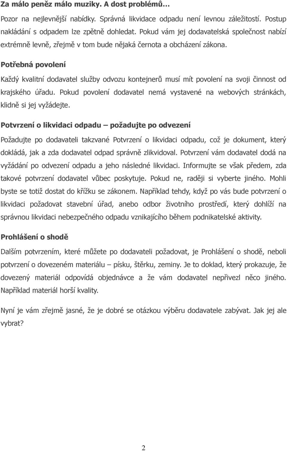 Potřebná povolení Každý kvalitní dodavatel služby odvozu kontejnerů musí mít povolení na svoji činnost od krajského úřadu.