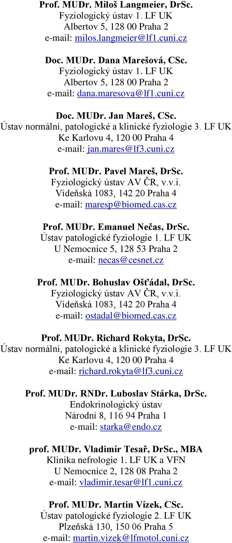 Fyziologický ústav AV ČR, v.v.i. Vídeňská 1083, 142 20 Praha 4 e-mail: maresp@biomed.cas.cz Prof. MUDr. Emanuel Nečas, DrSc. Ústav patologické fyziologie 1.