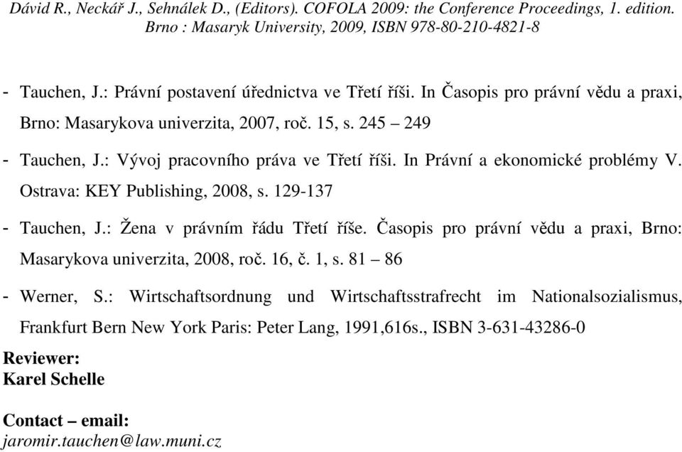 : Žena v právním řádu Třetí říše. Časopis pro právní vědu a praxi, Brno: Masarykova univerzita, 2008, roč. 16, č. 1, s. 81 86 - Werner, S.