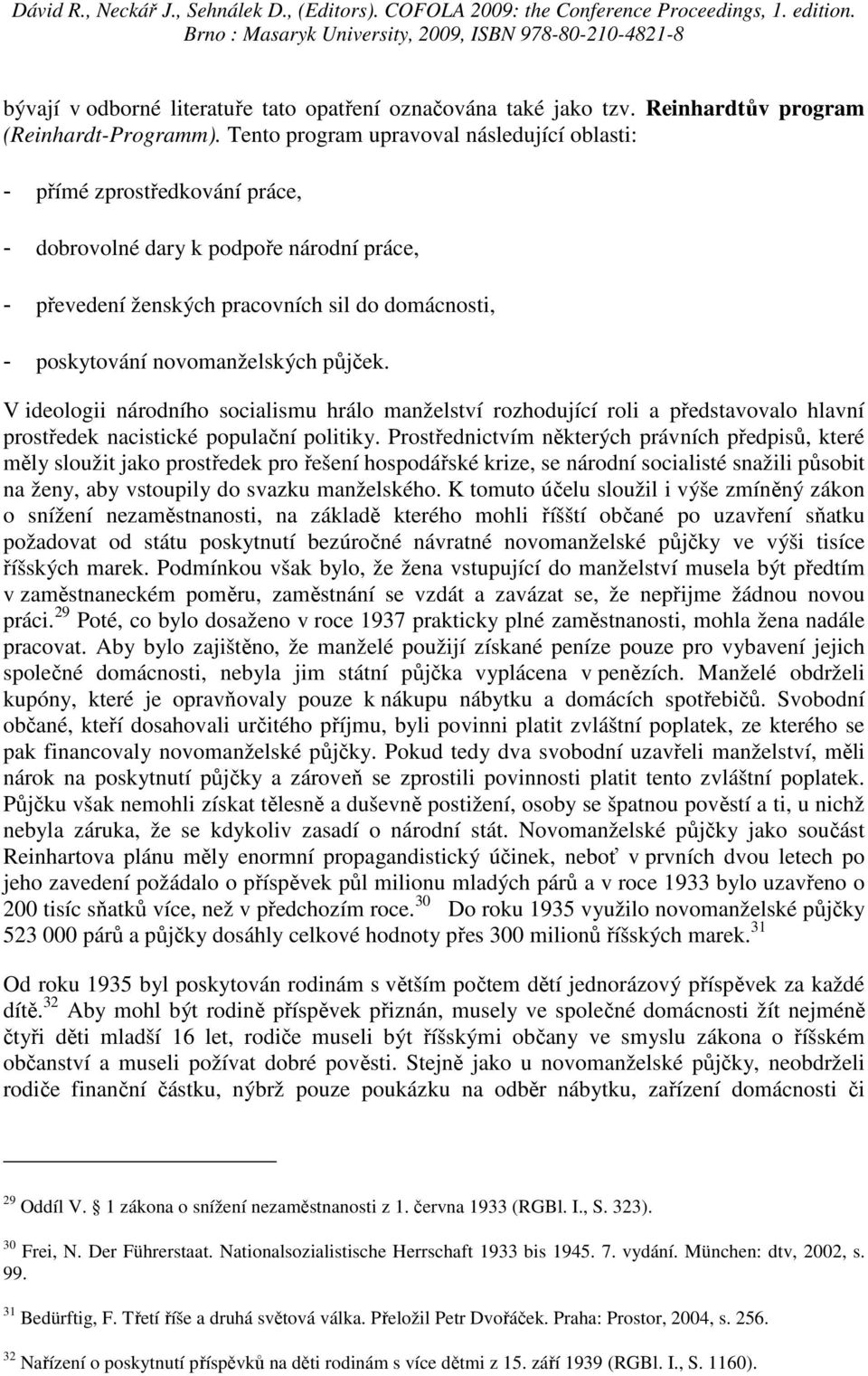 půjček. V ideologii národního socialismu hrálo manželství rozhodující roli a představovalo hlavní prostředek nacistické populační politiky.