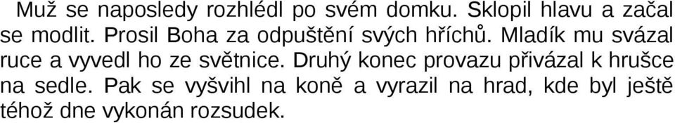 Mladík mu svázal ruce a vyvedl ho ze světnice.