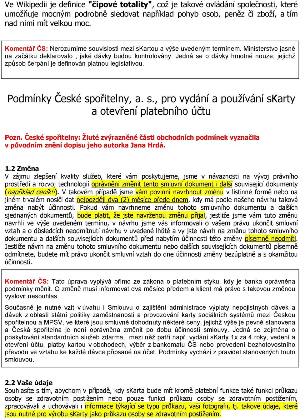 Jedná se o dávky hmotné nouze, jejichž způsob čerpání je definován platnou legislativou. Podmínky České spořitelny, a. s., pro vydání a používání skarty a otevření platebního účtu Pozn.