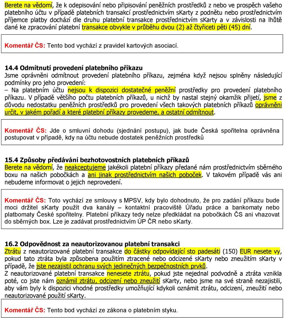 Komentář ČS: Tento bod vychází z pravidel kartových asociací. 14.