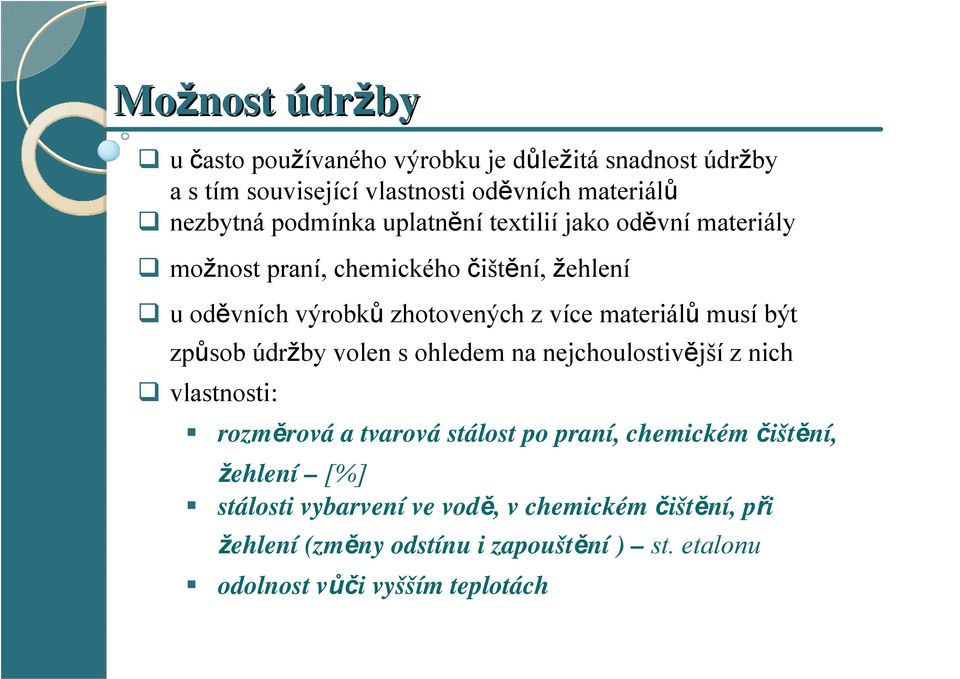 materiálů musí být způsob údržby volen s ohledem na nejchoulostivější z nich vlastnosti: rozměrová a tvarová stálost po praní, chemickém