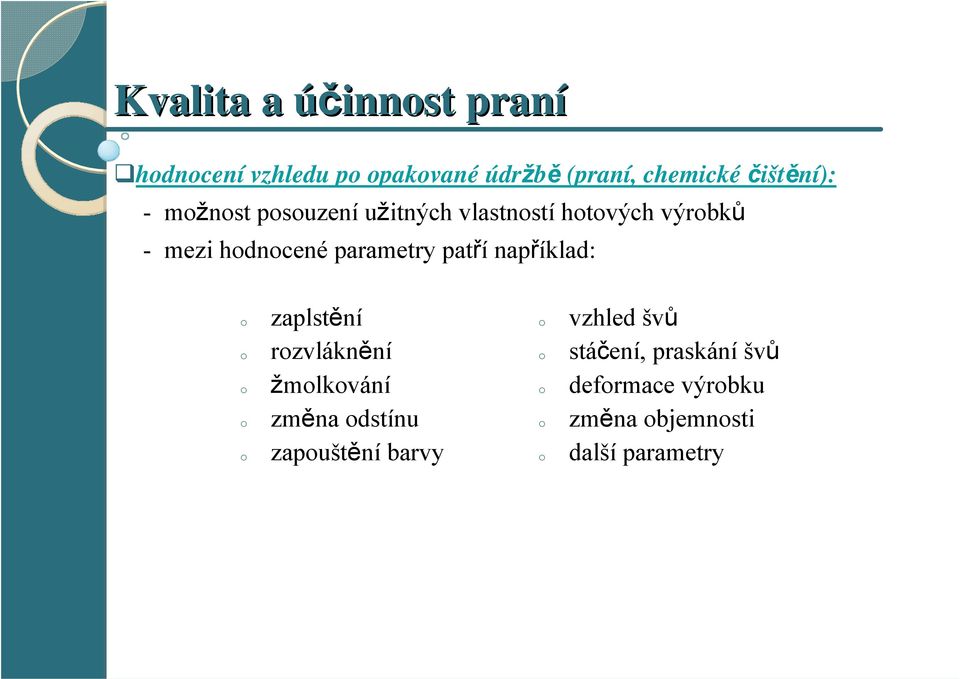 například: o o o o o zaplstění rozvláknění žmolkování změna odstínu zapouštění barvy o o