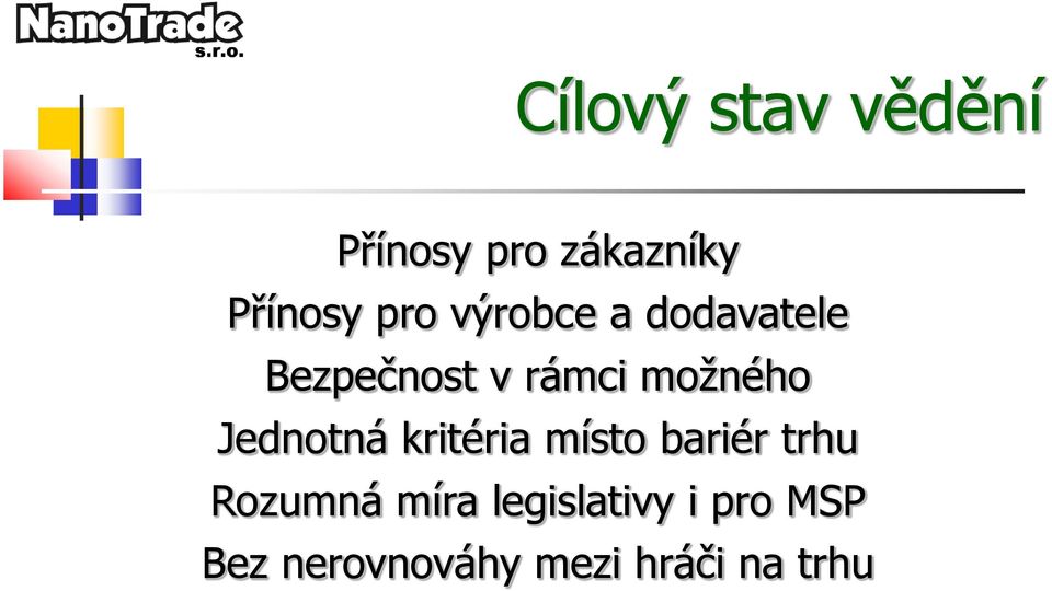 Jednotná kritéria místo bariér trhu Rozumná míra