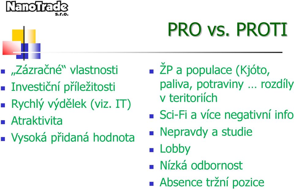 (viz. IT) Atraktivita Vysoká přidaná hodnota ŽP a populace (Kjóto,