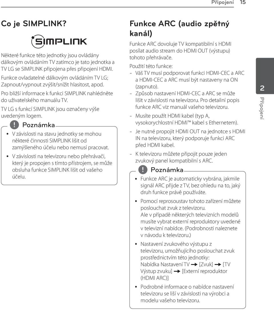 TV LG s funkcí SIMPLINK jsou označeny výše uvedeným logem. y V závislosti na stavu jednotky se mohou některé činnosti SIMPLINK lišit od zamýšleného účelu nebo nemusí pracovat.