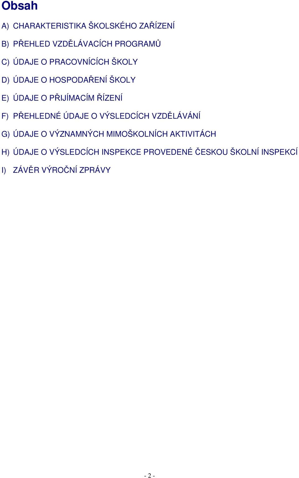 PŘEHLEDNÉ ÚDAJE O VÝSLEDCÍCH VZDĚLÁVÁNÍ G) ÚDAJE O VÝZNAMNÝCH MIMOŠKOLNÍCH AKTIVITÁCH