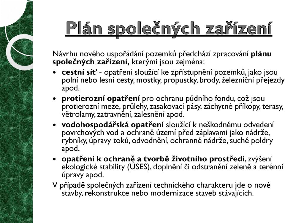 protierozní opatření pro ochranu půdního fondu, což jsou protierozní meze, průlehy, zasakovací pásy, záchytné příkopy, terasy, větrolamy, zatravnění, zalesnění apod.