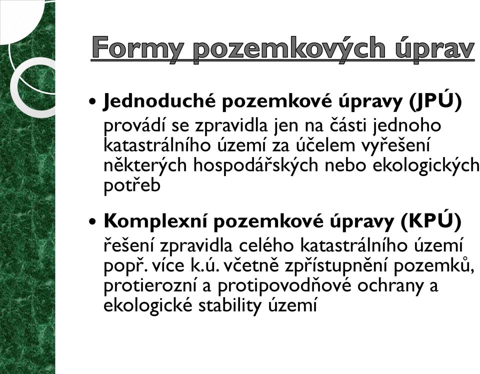 Komplexní pozemkové úpravy (KPÚ) řešení zpravidla celého katastrálního území popř.