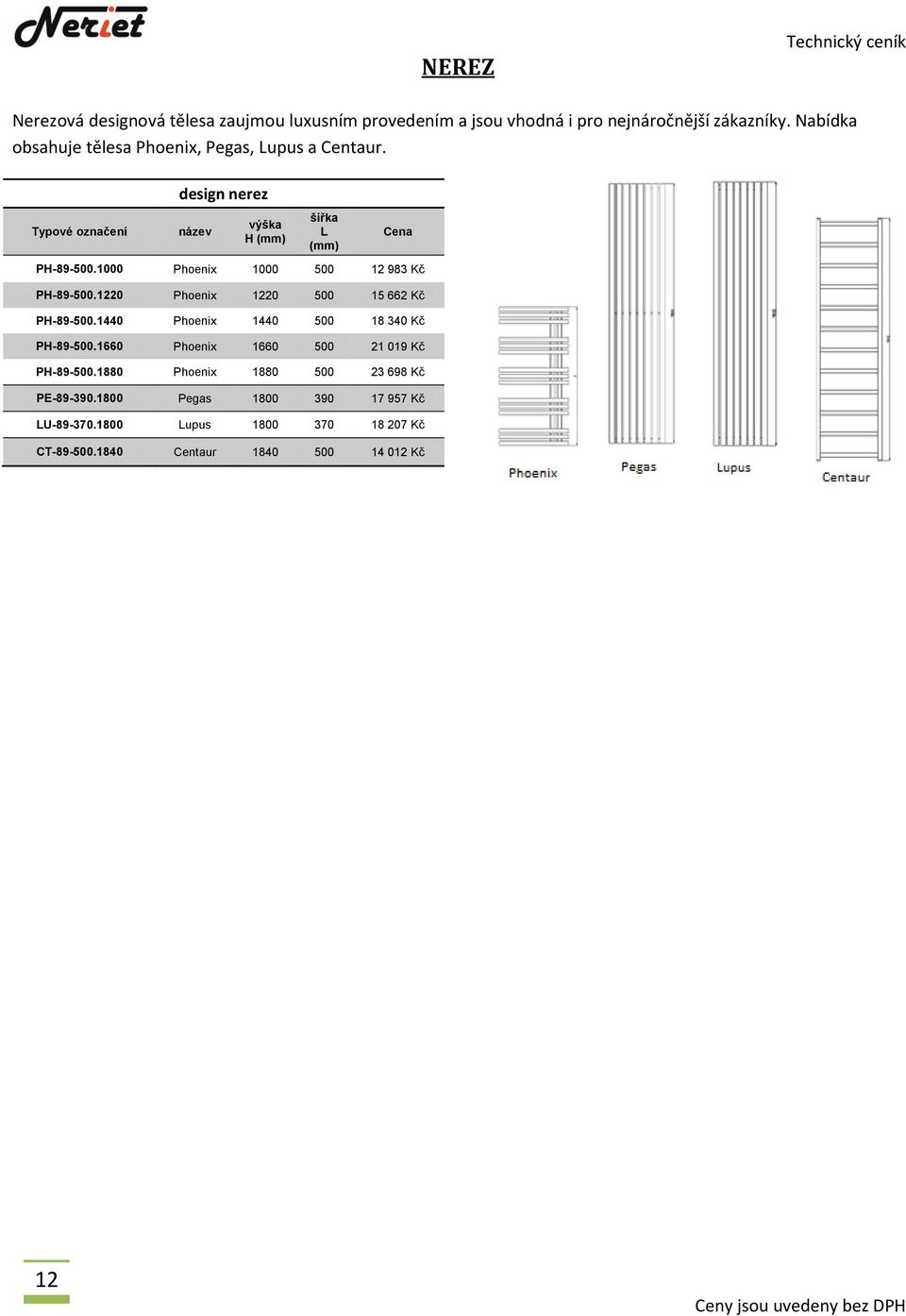 1000 Phoenix 1000 500 12 983 Kč PH-89-500.1220 Phoenix 1220 500 15 662 Kč PH-89-500.1440 Phoenix 1440 500 18 340 Kč PH-89-500.
