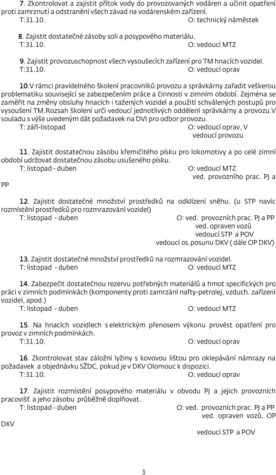 V rámci pravidelného školení pracovníků provozu a správkárny zařadit veškerou problematiku související se zabezpečením práce a činnosti v zimním období.