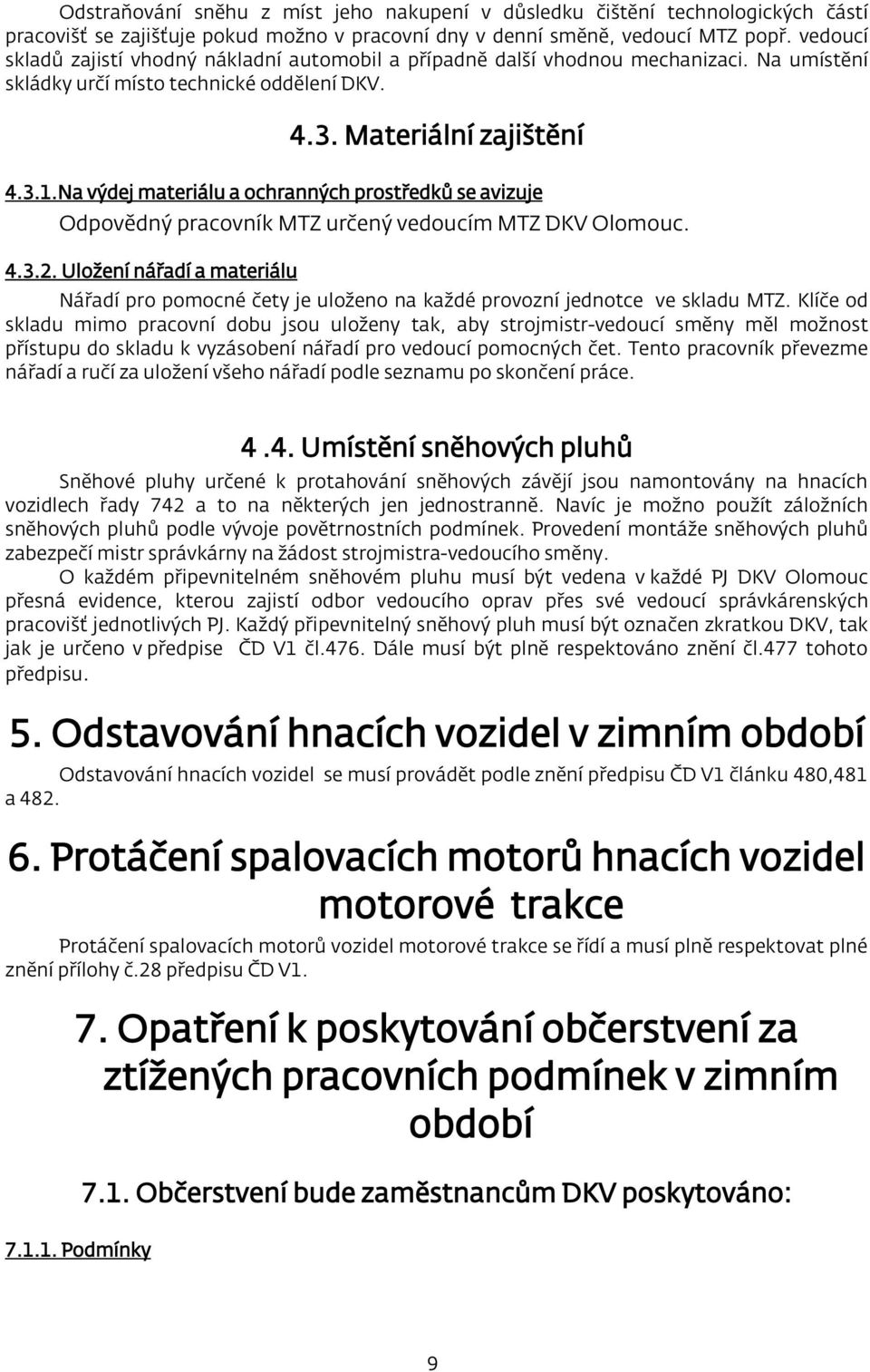 Na výdej materiálu a ochranných prostředků se avizuje Odpovědný pracovník MTZ určený vedoucím MTZ DKV Olomouc. 4.3.2.