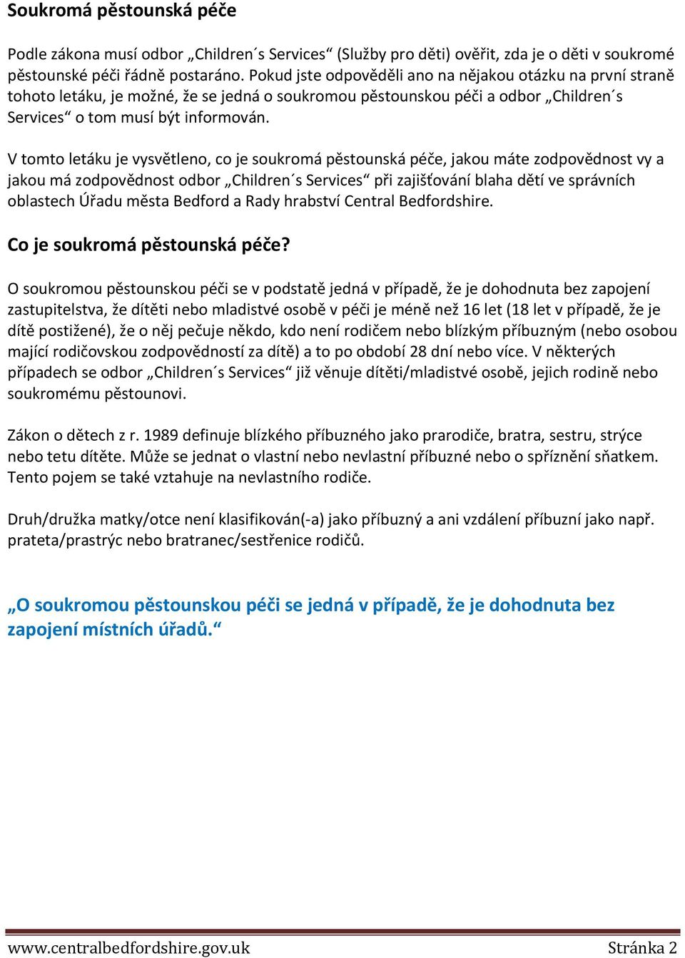 V tomto letáku je vysvětleno, co je soukromá pěstounská péče, jakou máte zodpovědnost vy a jakou má zodpovědnost odbor Children s Services při zajišťování blaha dětí ve správních oblastech Úřadu