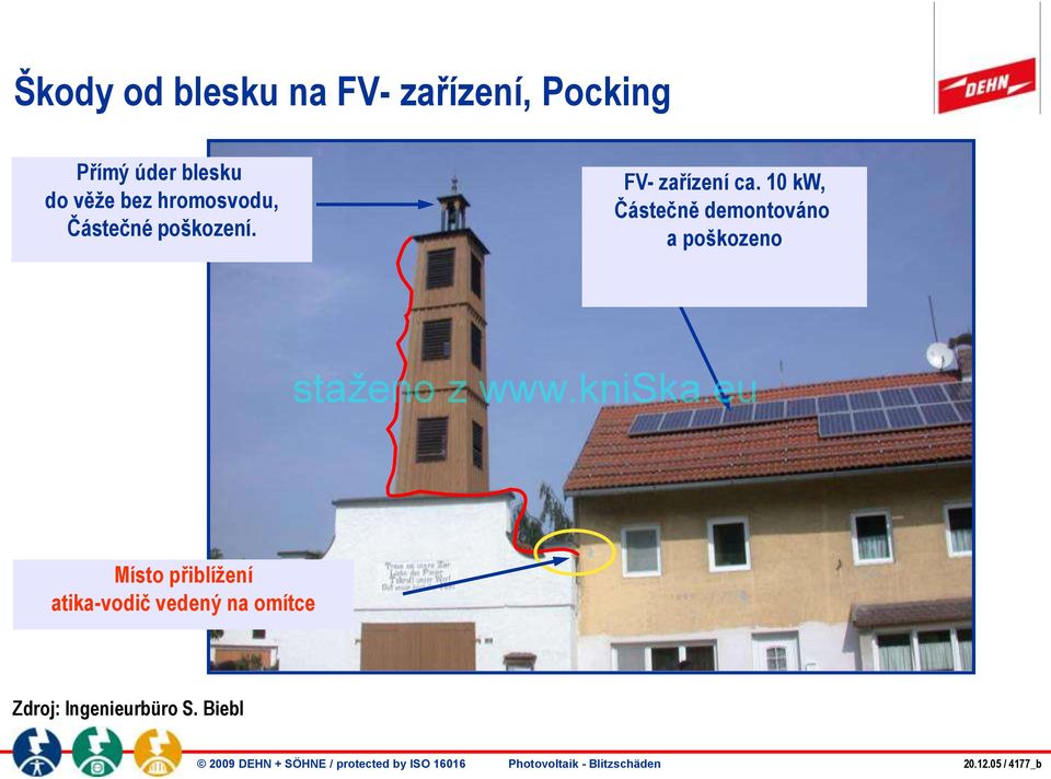 10 kw, Částečně demontováno a poškozeno Místo přiblíţení atika-vodič vedený na