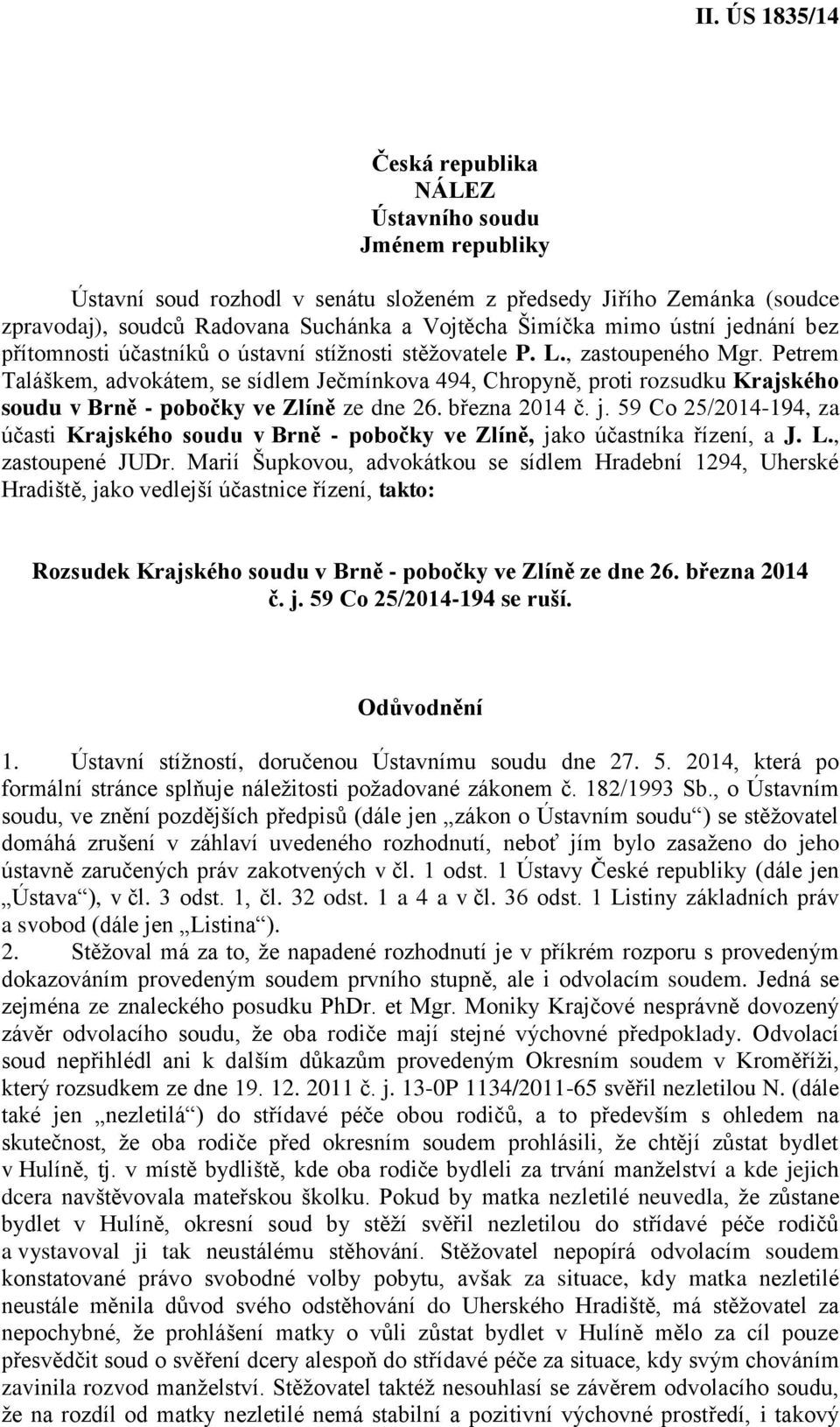 Petrem Taláškem, advokátem, se sídlem Ječmínkova 494, Chropyně, proti rozsudku Krajského soudu v Brně - pobočky ve Zlíně ze dne 26. března 2014 č. j.